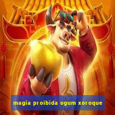 magia proibida ogum xoroque